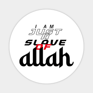 I Am Just a Slave of Allah Magnet